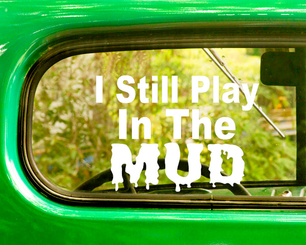 2 I Still Play In The Mud Decals Sticker - The Sticker And Decal Mafia